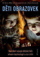 Děti obrazovek - Narušení vývoje dětské řeči vlivem technologií a co s tím - Kniha