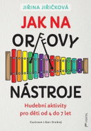 Jak na Orffovy nástroje - Hudební aktivity pro děti od 4 do 7 let - Kniha