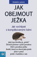 Jak obejmout ježka - Jak vycházet s komplikovanými lidmi - Kniha