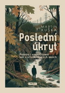 Poslední úkryt - Pravda i vysvobození leží v křivoklátských lesích - Kniha