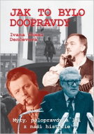 Jak to bylo doopravdy - Mýty, polopravdy a lži z naší historie - Kniha
