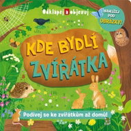 Kde bydlí zvířátka - Podívej se ke zvířátkům až domů! - Kniha