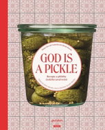God Is a Pickle - Recepty a příběhy českého zavařování - Kniha