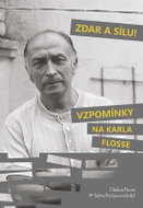 Zdar a sílu! Vzpomínky na Karla Flosse - Kniha