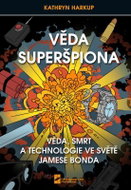Věda Superšpiona, Věda, Smrt a Technologie ve světě Jamese Bonda - Kniha