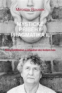 Mystické příběhy pragmatika 2 - Nevysvětlitelné a záhadné věci kolem nás - Kniha