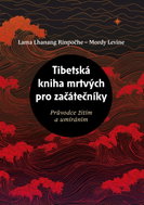 Tibetská kniha mrtvých pro začátečníky, Průvodce žitím a umíráním - Kniha