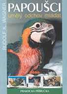 Papoušci umělý odchov mláďat: Praktická příručka - Kniha
