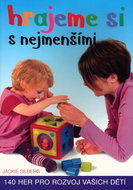 Hrajeme si s nejmenšími: 140 her pro rozvoj vašich dětí - Kniha