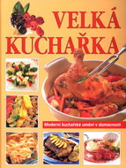 Velká kuchařka: Moderní kuchařské umění v domácnosti - Kniha
