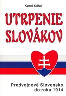 Utrpenie Slovákov: Predvojnové Slovensko do roku 1914 - Kniha