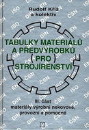 Tabulky materiálů a předvýrobků pro strojírenství III. část: Materiály výrobní, nekovové, provozní a - Kniha