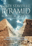 Cesty stavitelů pyramid: Skutečný původ pyramid, od Egypta po starověkou Amerik - Kniha