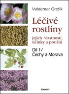 Léčivé rostliny Díl 1/ Čechy a Morava: jejich vlastnosti, účinky a použití - Kniha
