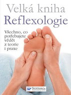 Velká kniha Reflexologie: Všechno, co potřebujete vědět z teorie i praxe - Kniha