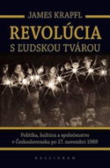 Revolúcia s ľudskou tvárou: Politika, kultúra a spoločenstvo v Československu po 17. novembri 1989 - Kniha