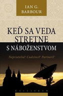 Keď sa veda stretne s náboženstvom: Nepriatelia? Cudzinci? Partneri? - Kniha