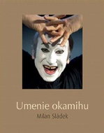 Umenie okamihu: Milan Sládek - Kniha