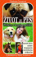 Život je pes Příběhy z kotců a pelíšků: S předmluvou Marty Kubišové - Kniha