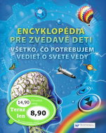 Encyklopédia pre zvedavé deti: Všetko, čo potrebujem vedieť o svete vedy - Kniha