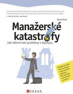 Manažerské katastrofy: Jak šéfové řeší problémy v byznysu - Kniha