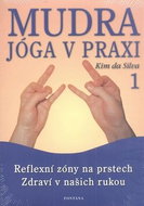 Mudra jóga v praxi 1: Reflexní zóny na prstech  Zdraví v našich rukou - Kniha