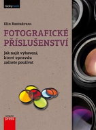 Fotografické příslušenství: Jak najít vybavení, které opravdu začnete používat - Kniha