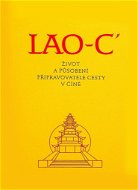 Lao - c: Život a působení připravovatele cesty v Číně - Kniha