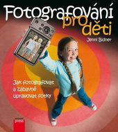 Fotografování pro děti: Jak fotografovat a zábavně upravovat fotky - Kniha