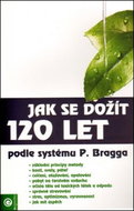 Jak se dožít 120 let: Podle systému Paula Bragga - Kniha