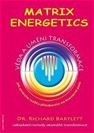 Matrix Energetics: Umění a věda transformace - Kniha