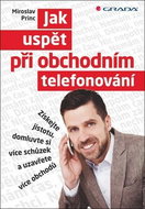 Jak uspět při obchodním telefonování: Získejte jistotu, domluvte si více schůzek a uzavřete více obc - Kniha
