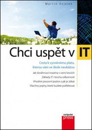Chci uspět v IT: Cesta k vysněnému platu, kterou vám ve škole neukážou - Kniha