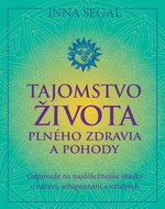 Tajomstvo života plného zdravia a pohody: Odpovede na najdôležitejšie otázky o zdraví, sebapoznaní a - Kniha