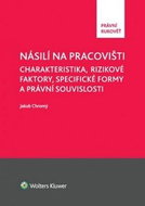 Násilí na pracovišti: Charakteristika, rizikové faktory, specifické formy a právní souvislosti - Kniha