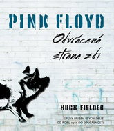 Pink Floyd Odvrácená strana zdi: Úplný příběh psychedelie od roku 1965 do současnosti - Kniha