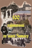 100 zajímavostí ze staré Šumavy - Kniha