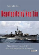 Nepotopitelný kapitán: Námořní bitvy v Tichomoří 1941-45 očima kapitána japonského torpédoborce - Kniha