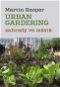 Kniha Urban gardening: Zahrady ve městě - Kniha