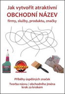 Jak vytvořit atraktivní obchodní název firmy, služby, produktu, značky: Tvorba názvu / obchodního jm - Kniha
