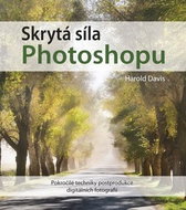 Skrytá síla Photoshopu: Poklročilé techniky postprodukce digitálních fotografií - Kniha