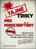 Tajné triky pro Minecrafťáky: Neoficiální nálož tipů a triklů, které jinde nenajdete - Kniha