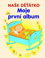 Naše děťátko Moje první album - Kniha