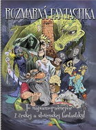 Rozmarná fantastika: To najsamopašnejšie z českej a slovenskej fantastiky! - Kniha