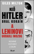 Keď Hitler bral kokaín a Leninovi ukradli mozog: Bizarné historky z dejín - Kniha