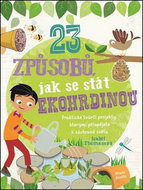 23 způsobů, jak se stát ekohrdinou: Praktické tvůrčí projekty, kterými přispějete k záchraně světa - Kniha