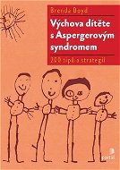 Výchova dítěte s Aspergerovým syndromem: 200 tipů a strategií - Kniha
