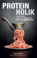 Proteinholik: Jak nás naše posedlost masem zabíjí a co s tím můžeme dělat - Kniha
