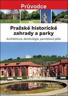 Pražské historické zahrady a parky: Architektura, dendrologie, památková péče - Kniha