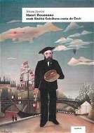 Henri Rousseau: aneb Složitá Celníkova cesta do Čech - Kniha